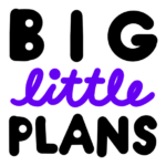 BIG LITTLE PLANS